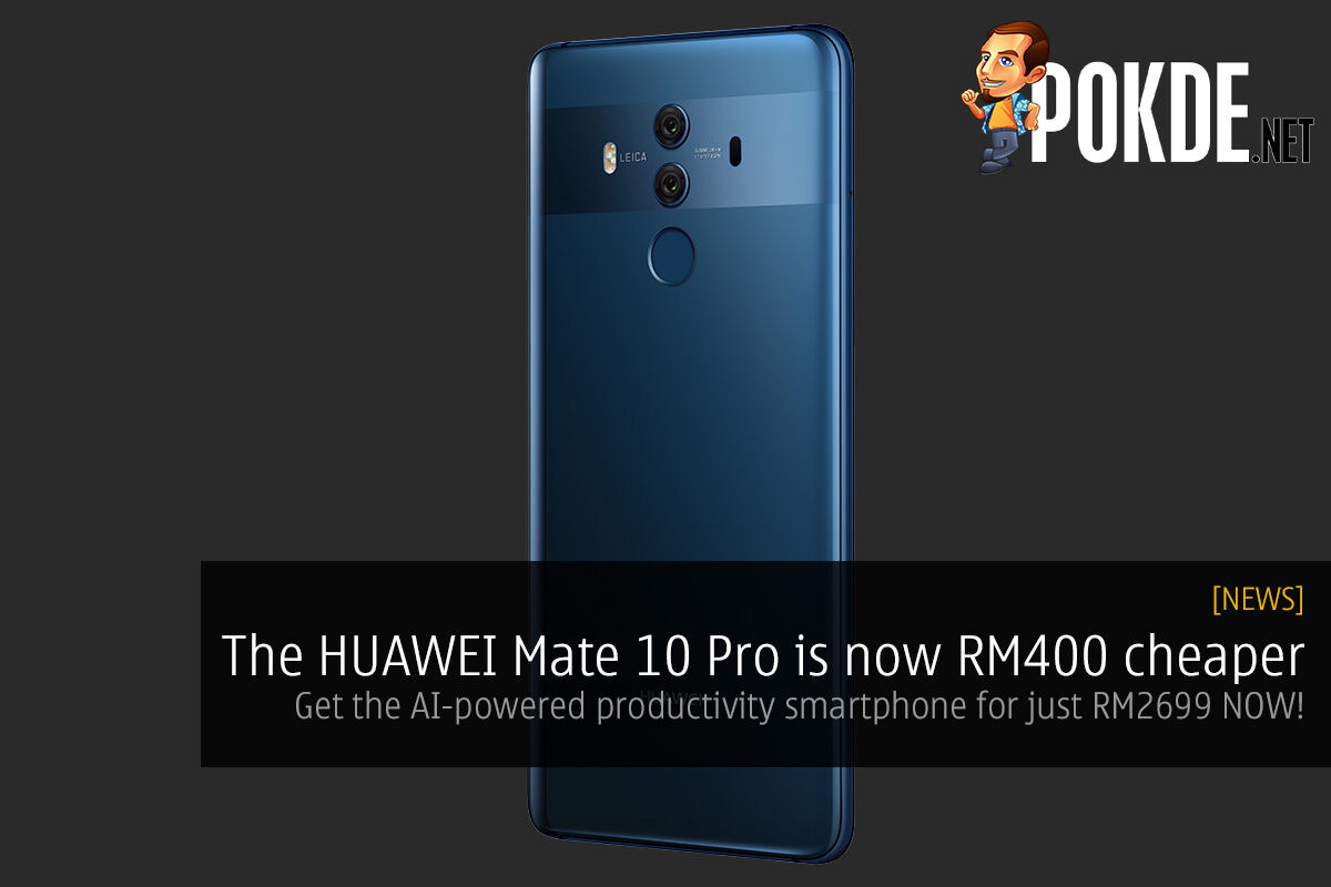 The HUAWEI Mate 10 Pro is now RM400 cheaper — get the AI-powered productivity smartphone for just RM2699 NOW! 29