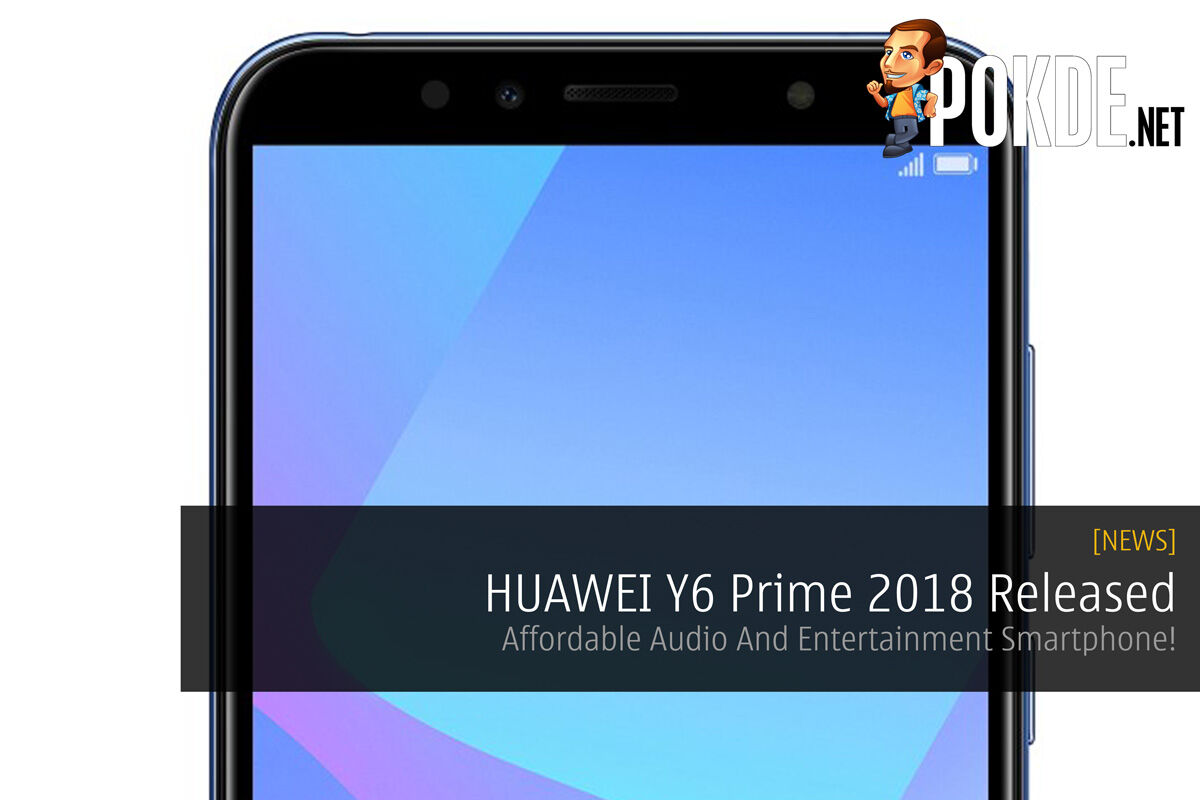 HUAWEI Y6 Prime 2018 Released — Affordable Audio And Entertainment Smartphone! 24