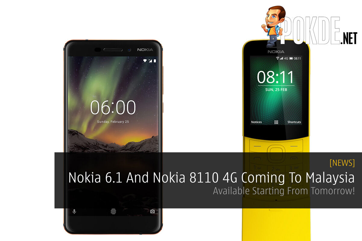 Nokia 6.1 And Nokia 8110 4G Coming To Malaysia — Available Starting From Tomorrow! 39
