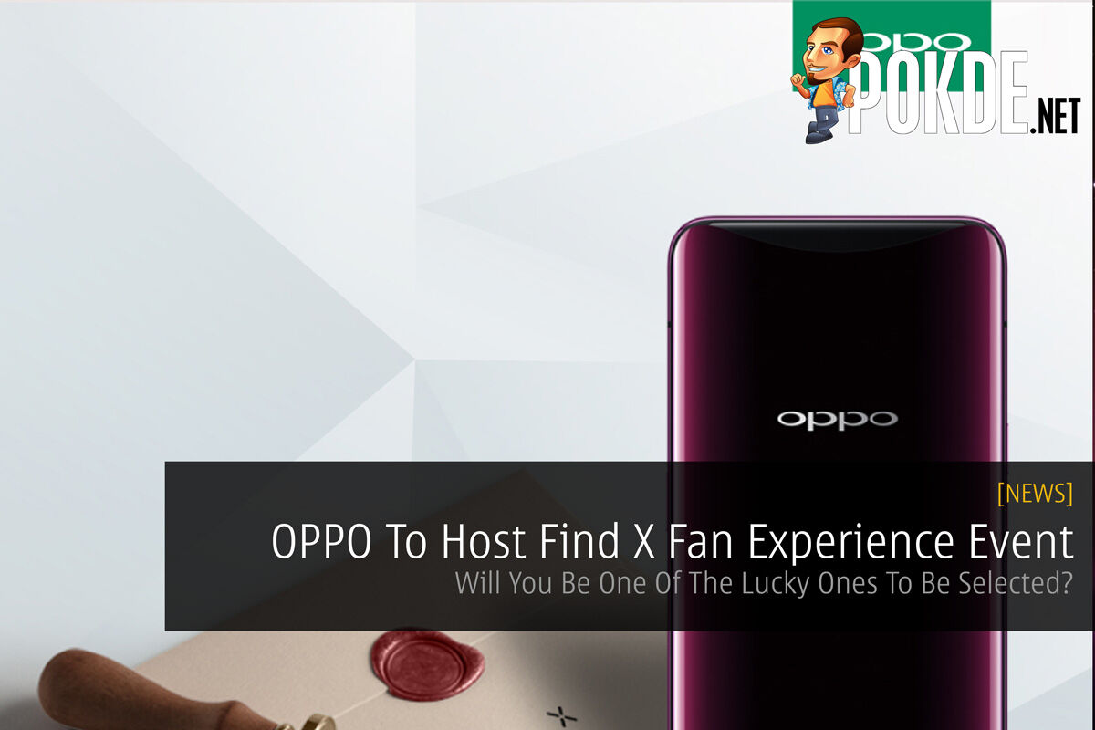 OPPO To Host Find X Fan Experience Event — Will You Be One Of The Lucky Ones To Be Selected? 24