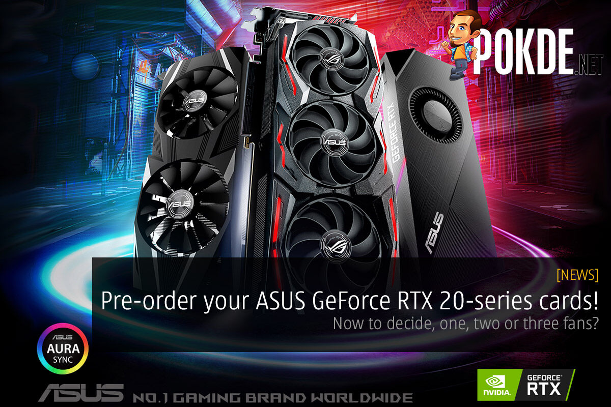 Pre-order your ASUS GeForce RTX 20-series cards! Now to decide, one, two or three fans? 26