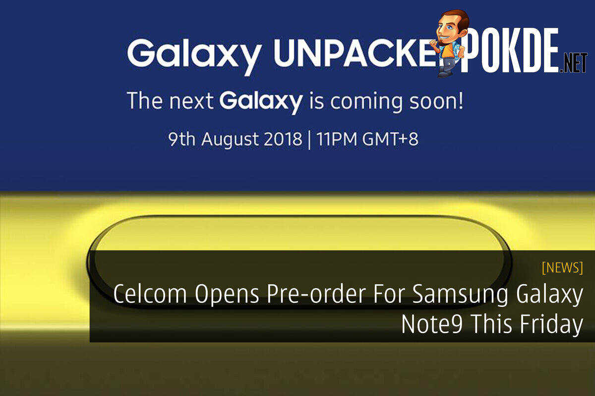 Celcom Opens Pre-order For Samsung Galaxy Note9 This Friday 22