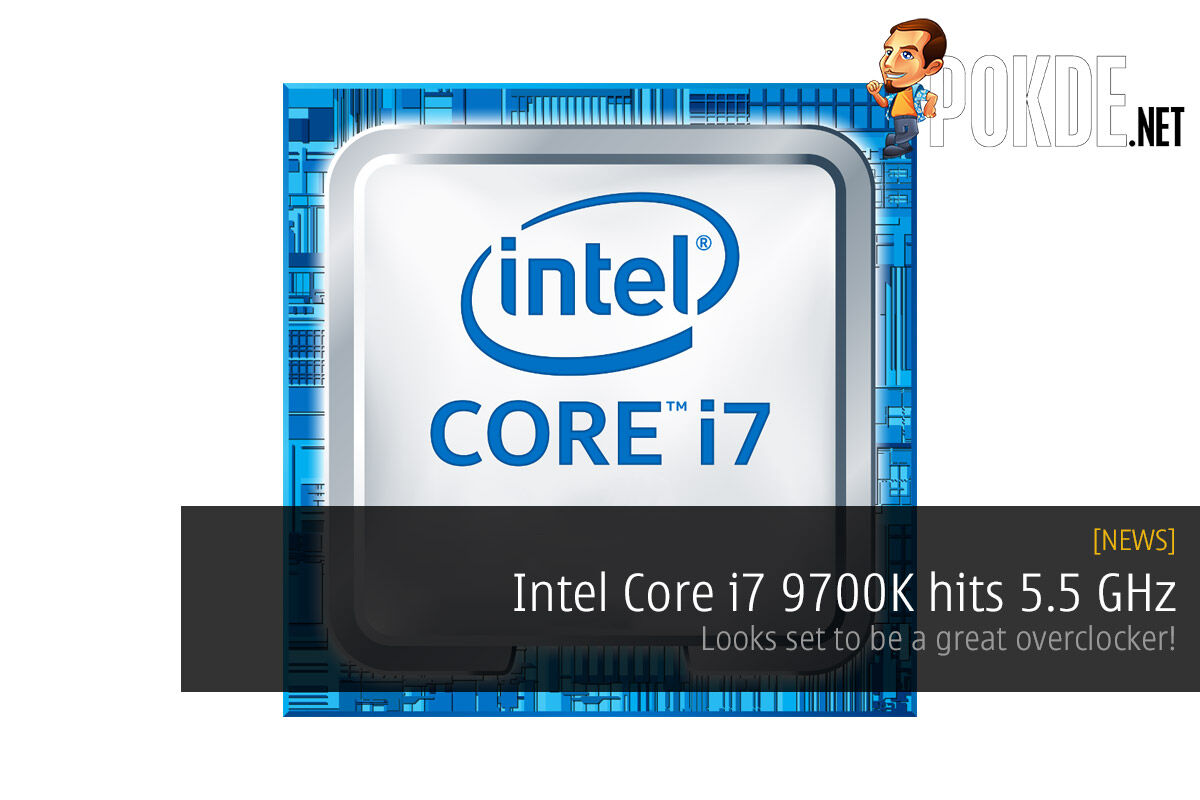 Intel Core i7 9700K hits 5.5 GHz — looks set to be a great overclocker! 19