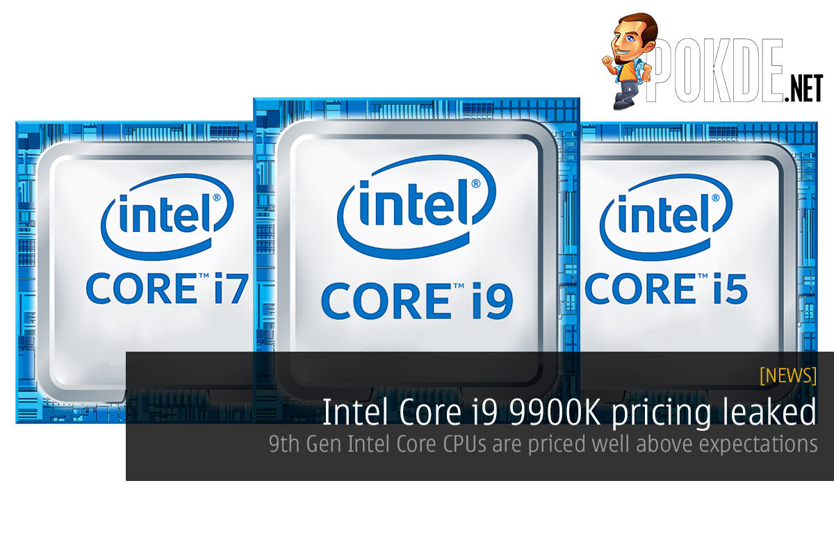 Intel Core i9 9900K pricing leaked — 9th Generation Intel Core CPUs are priced well above expectations 27