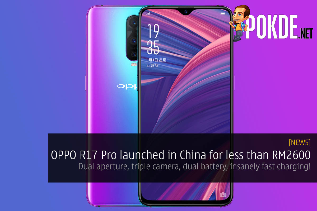 OPPO R17 Pro launched in China for less than RM2600 — dual aperture, triple camera, dual battery, insanely fast charging! 30