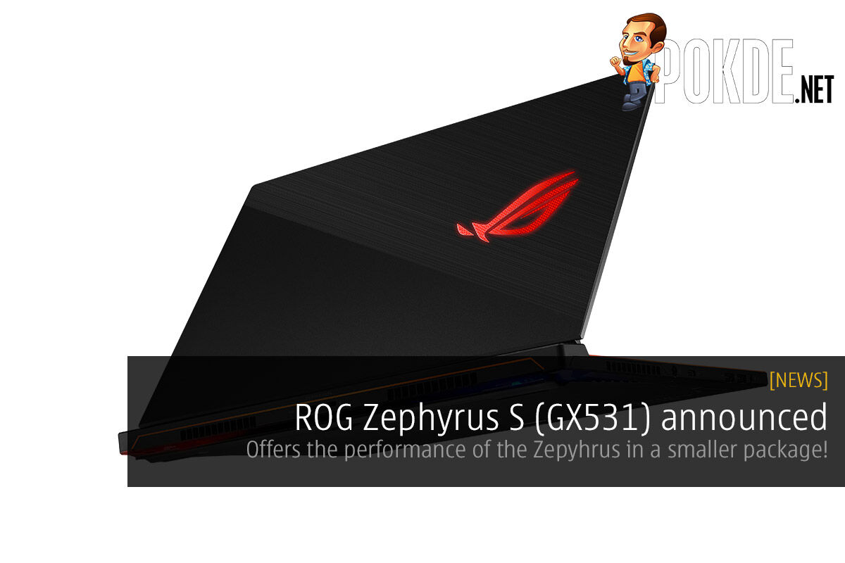 ROG Zephyrus S (GX531) announced — offers all the performance of the Zepyhrus in a smaller footprint and slimmer profile! 37