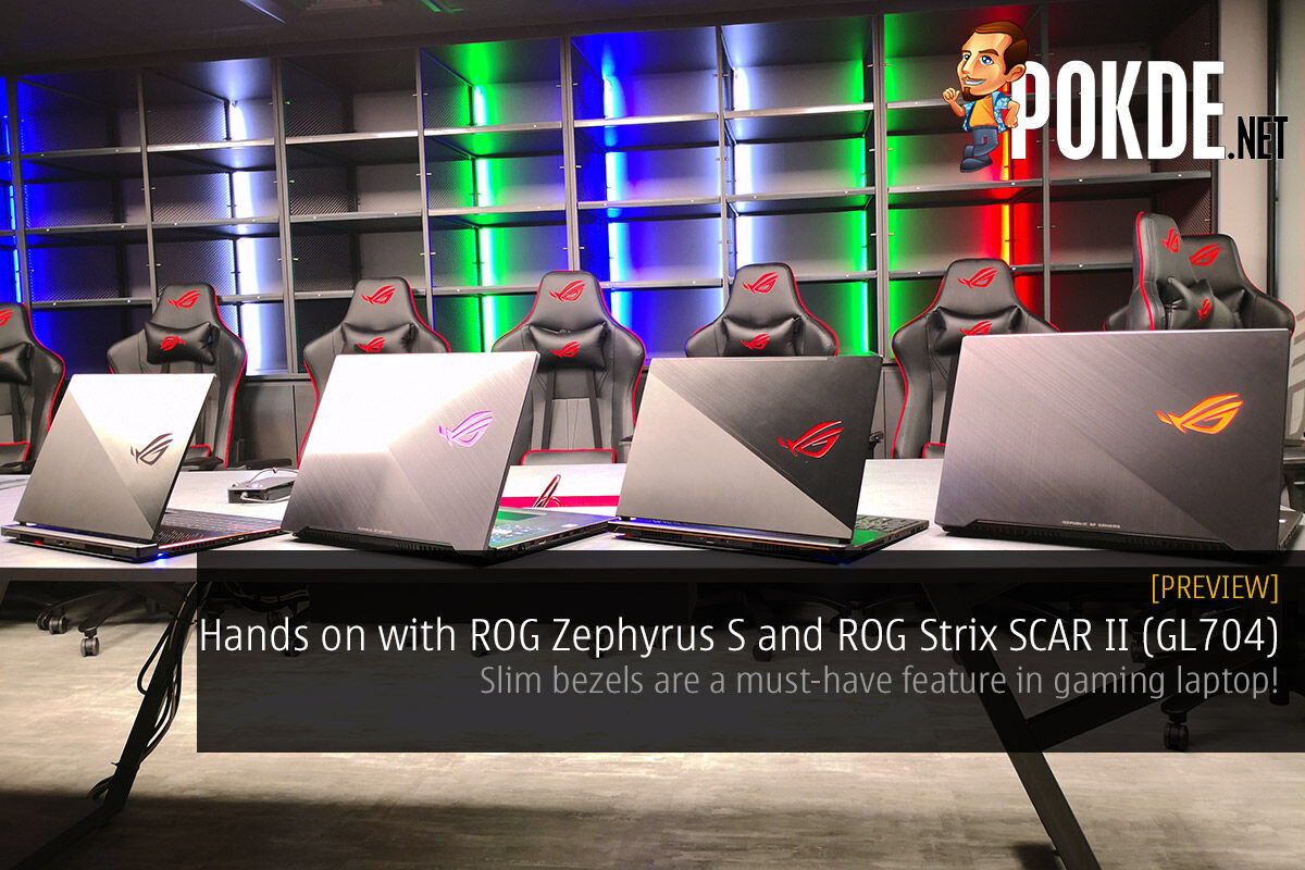 Hands on with the ROG Zephyrus S and ROG Strix SCAR II (GL704) — slim bezels are a must-have feature in gaming laptop! 18