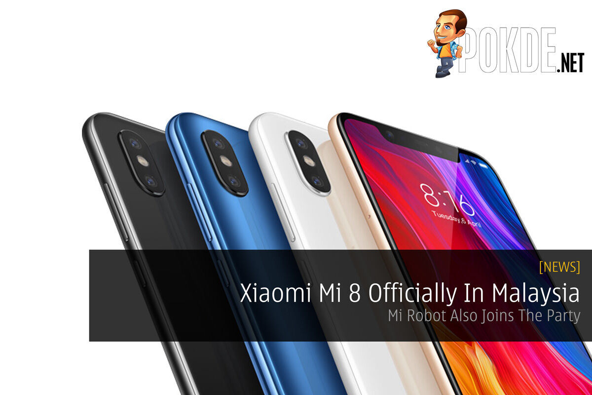 Xiaomi Mi 8 Officially In Malaysia Mi Robot Also Joins The Party Pokde Net