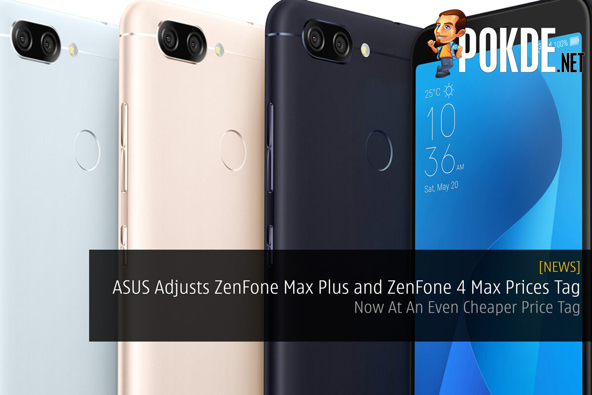 Asus Adjusts Zenfone Max Plus M1 And Zenfone 4 Max Prices Now At An Even Cheaper Price Tag Pokde Net