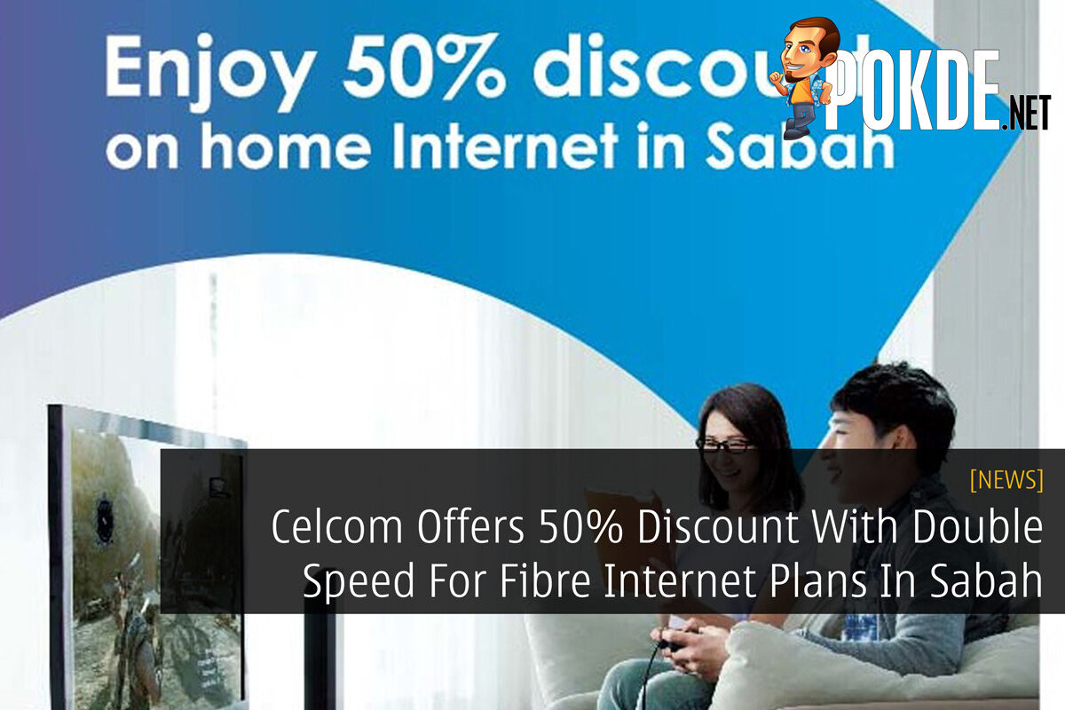 Celcom Offers 50% Discount With Double Speed For Fibre Internet Plans In Sabah 32