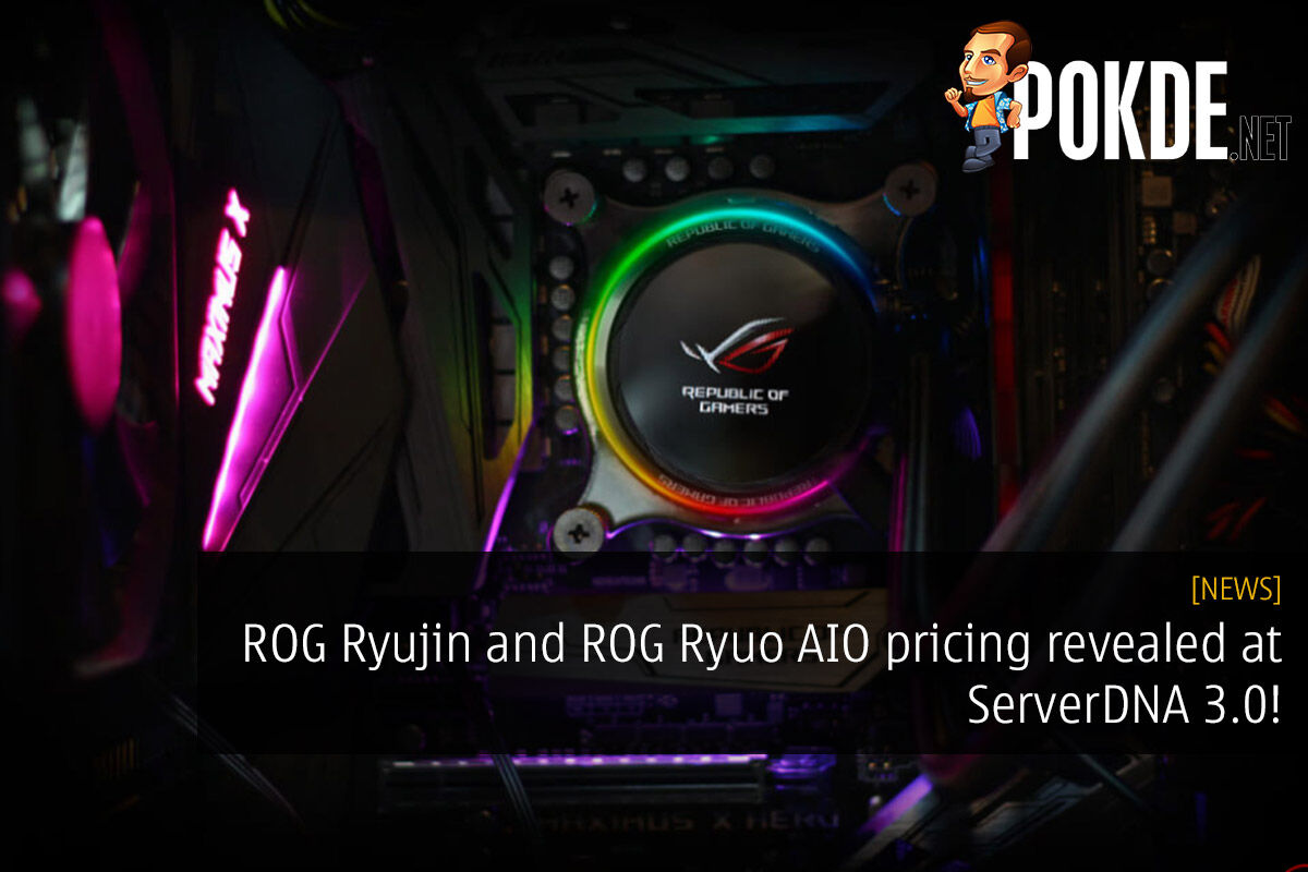 ROG Ryujin and ROG Ryuo AIO pricing revealed at ServerDNA 3.0! 23