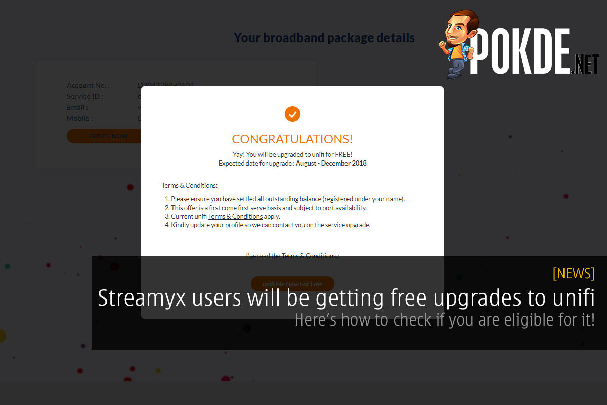 Streamyx users will be getting free upgrades to unifi — enjoy speeds of up to 100 Mbps when you receive your free upgrade! 28
