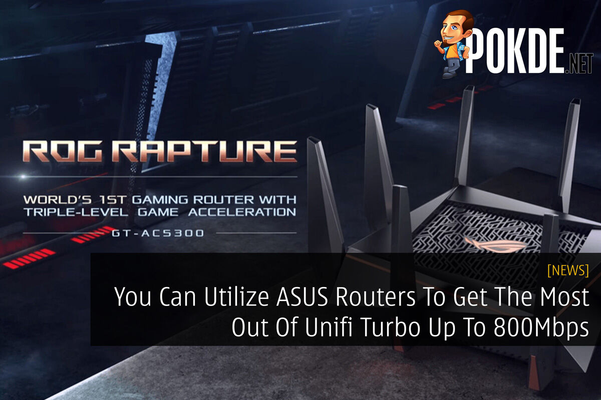 You Can Utilize ASUS Routers To Get The Most Out Of Unifi Turbo Up To 800Mbps 26