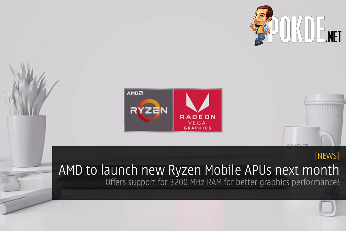 AMD to launch new Ryzen Mobile APUs next month — offers support for 3200 MHz RAM for better graphics performance! 32