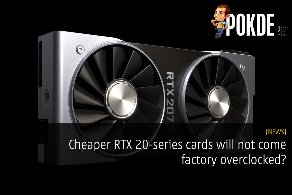 Cheaper RTX 20-series cards will not come factory overclocked? 20