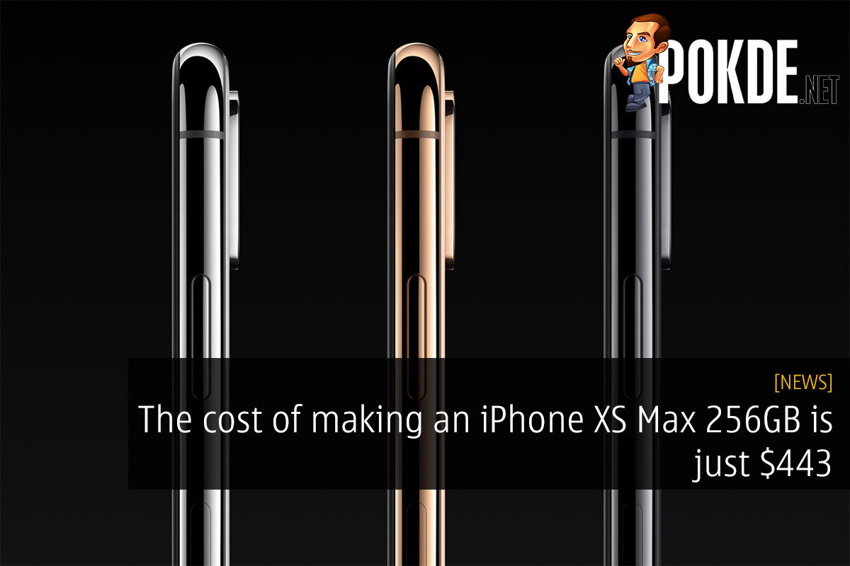 The cost of making an iPhone XS Max 256GB is just $443 — so that's how they maintain their status as a trillion dollar company 28