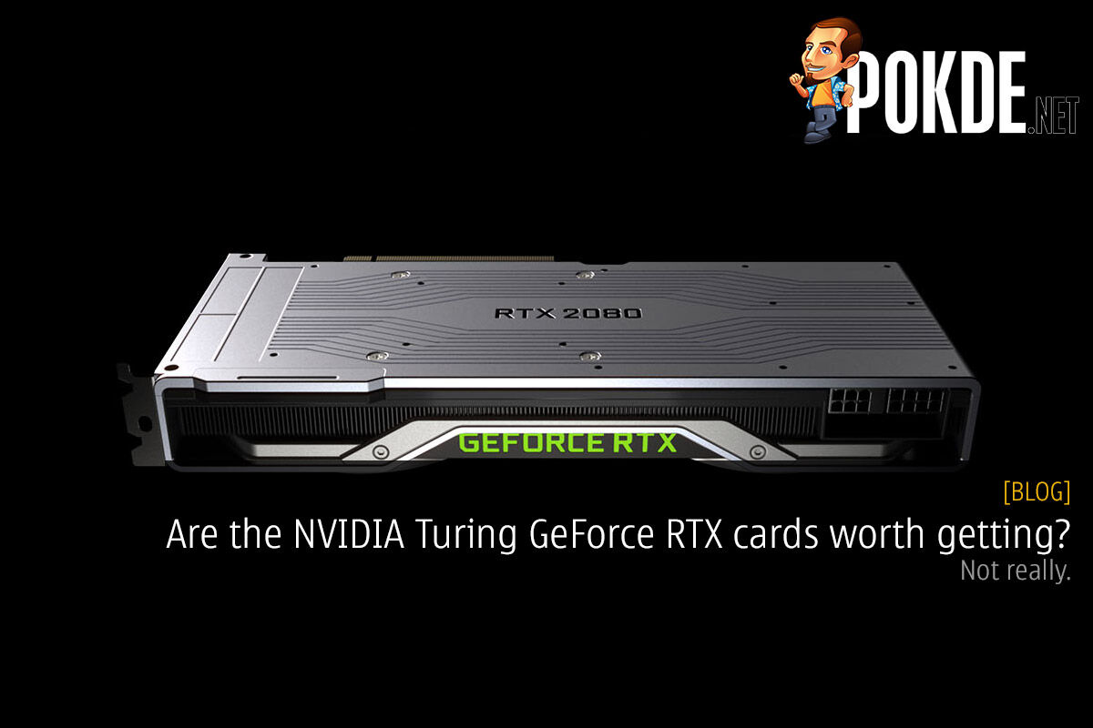 Are the NVIDIA Turing GeForce RTX cards worth getting? Not really. 18