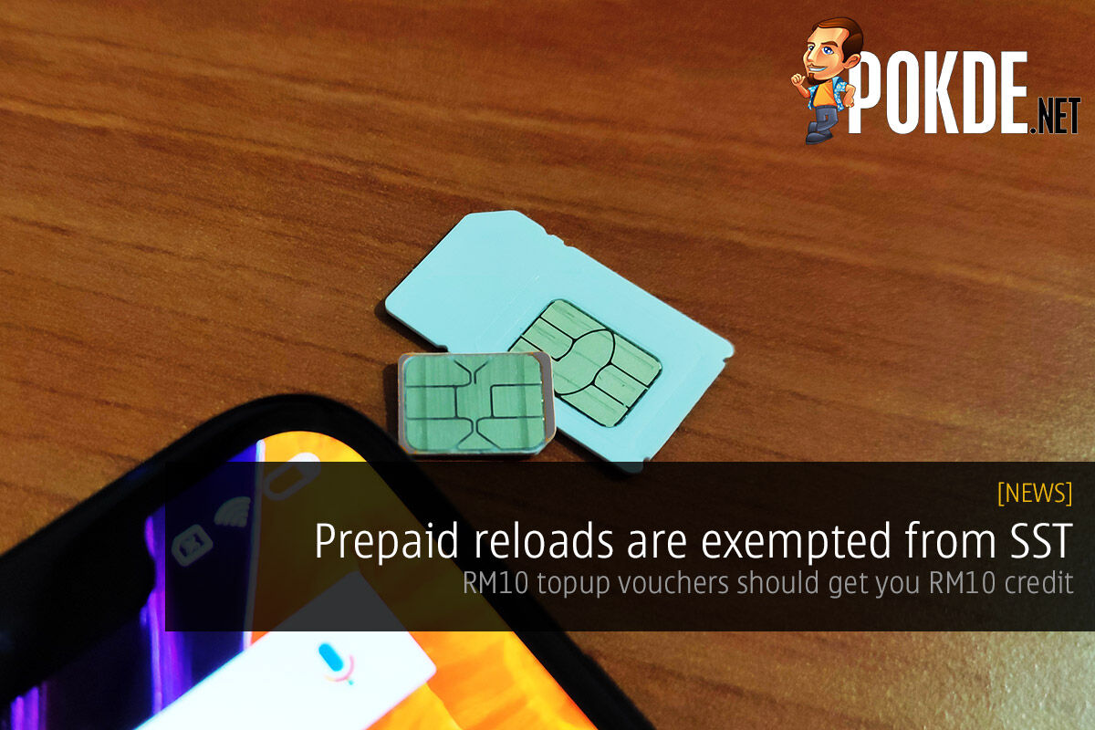 Prepaid reloads are exempted from SST — reloading RM10 should get you RM10 credit 22