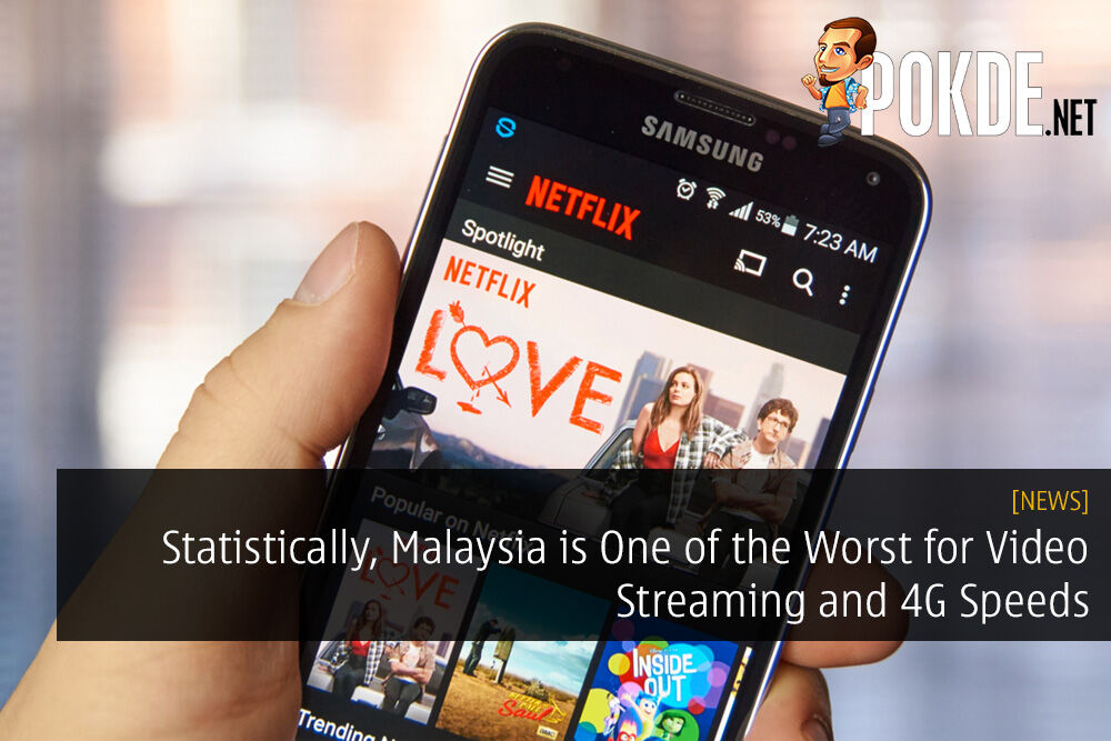 Statistically, Malaysia is One of the Worst for Video Streaming and 4G Speeds