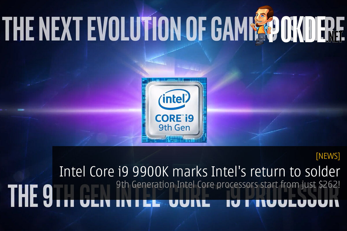 Intel Core i9 9900K marks Intel's return to solder — 9th Generation Intel Core processors start from just $262! 27