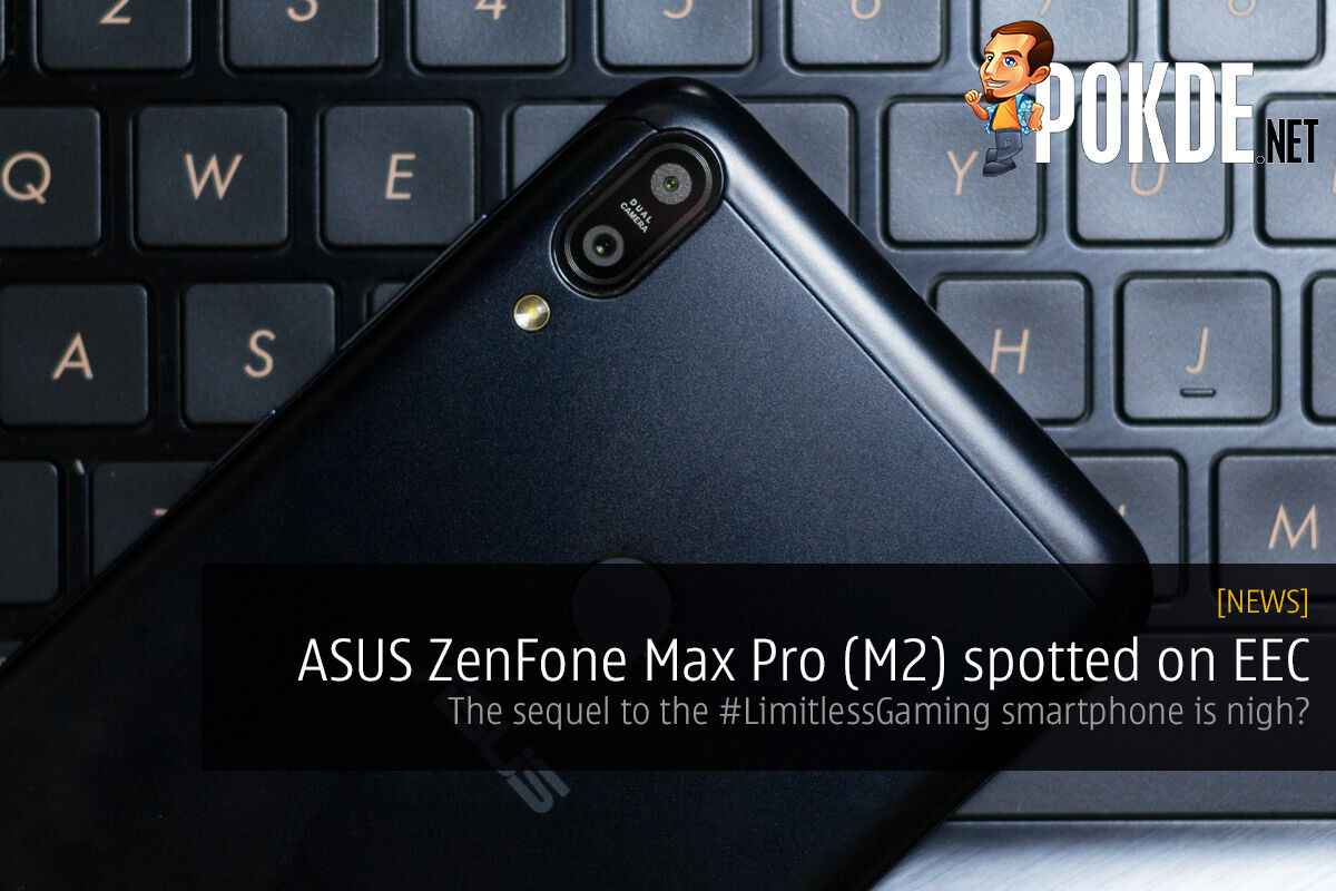 ASUS ZenFone Max Pro (M2) spotted on EEC — the sequel to the #LimitlessGaming smartphone is nigh? 20