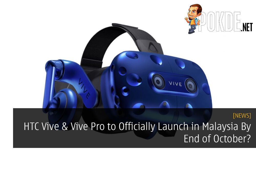 HTC Vive and Vive Pro to Officially Launch in Malaysia By End of October?