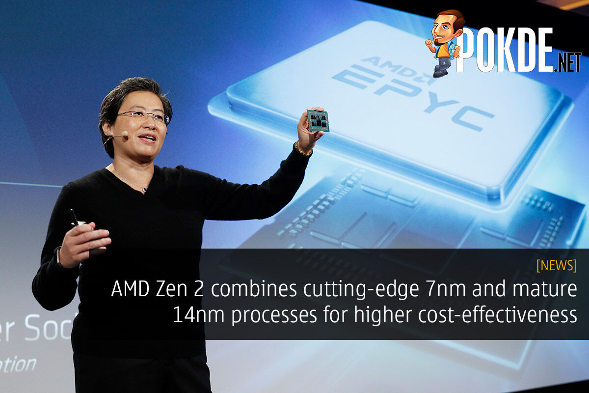 AMD Zen 2 combines cutting-edge 7nm and mature 14nm processes for higher cost-effectiveness 32