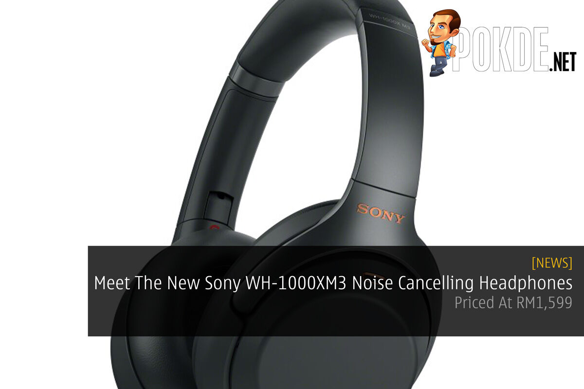 Meet The New Sony WH-1000XM3 Noise Cancelling Headphones — Priced At RM1,599 21