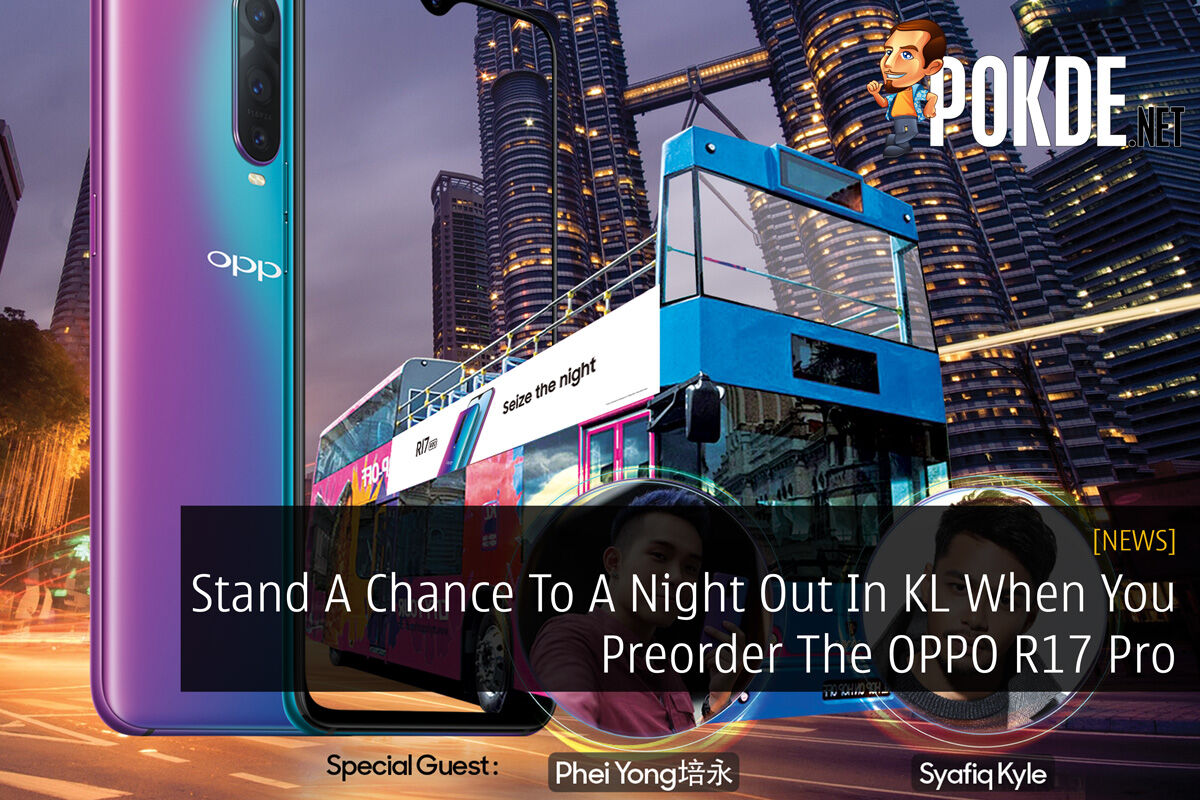 Stand A Chance To A Night Out In KL When You Preorder The OPPO R17 Pro 43