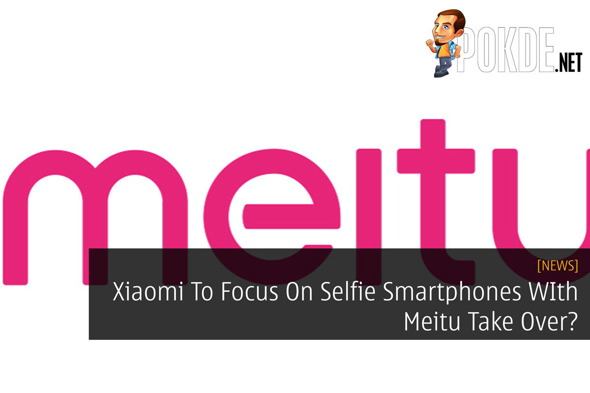 Xiaomi To Focus On Selfie Smartphones WIth Meitu Take Over? 27