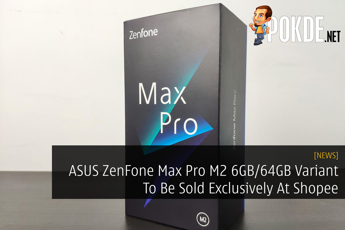ASUS ZenFone Max Pro M2 6GB/64GB Variant To Be Sold Exclusively At Shopee 54