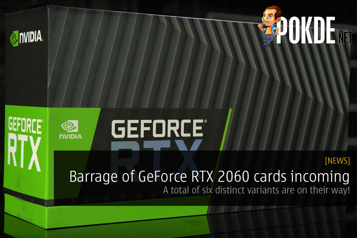 Barrage of GeForce RTX 2060 cards incoming — A total of six distinct variants are on their way! 20