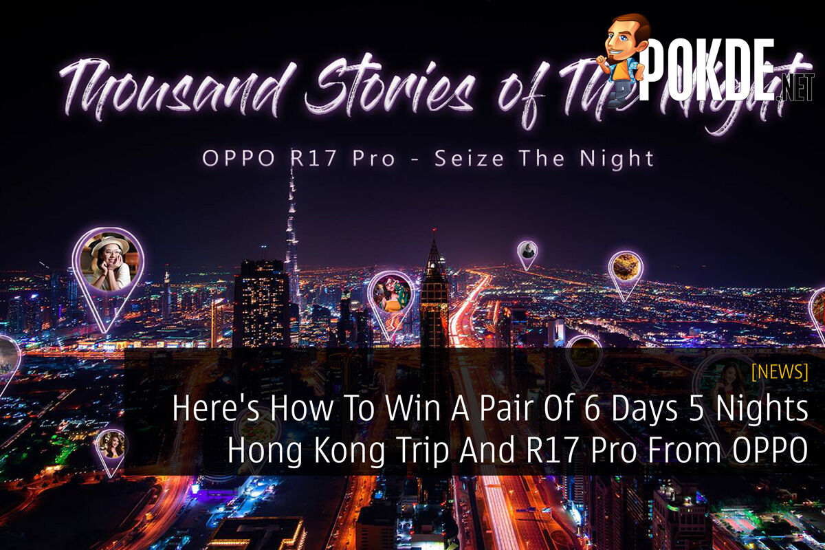 Here's How To Win A Pair Of 6 Days 5 Nights Hong Kong Trip And R17 Pro From OPPO 18