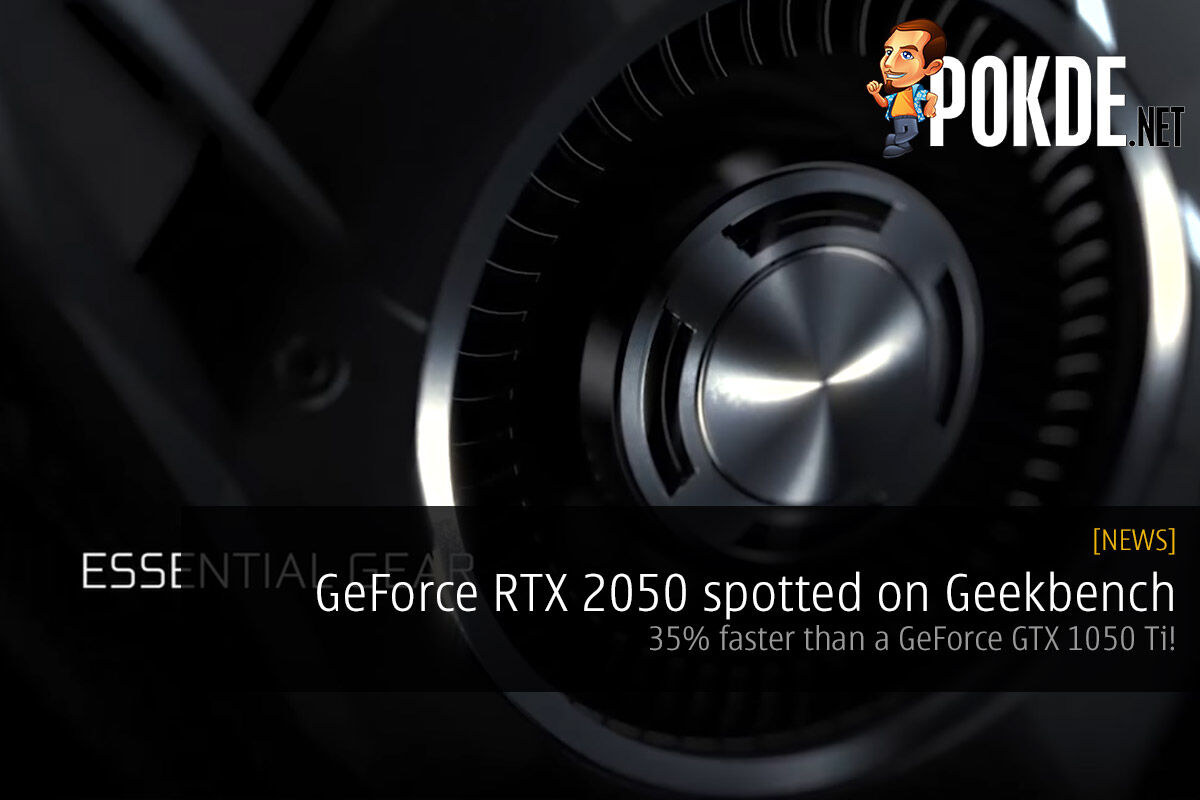 GeForce RTX 2050 Spotted On Geekbench — 35% Faster Than A GTX 1050 – Pokde.Net