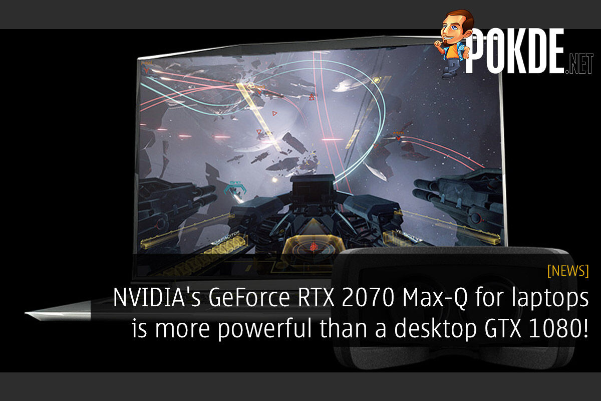 foredrag Udholde indtil nu NVIDIA's GeForce RTX 2070 Max-Q For Laptops Is More Powerful Than A Desktop  GTX 1080! – Pokde.Net