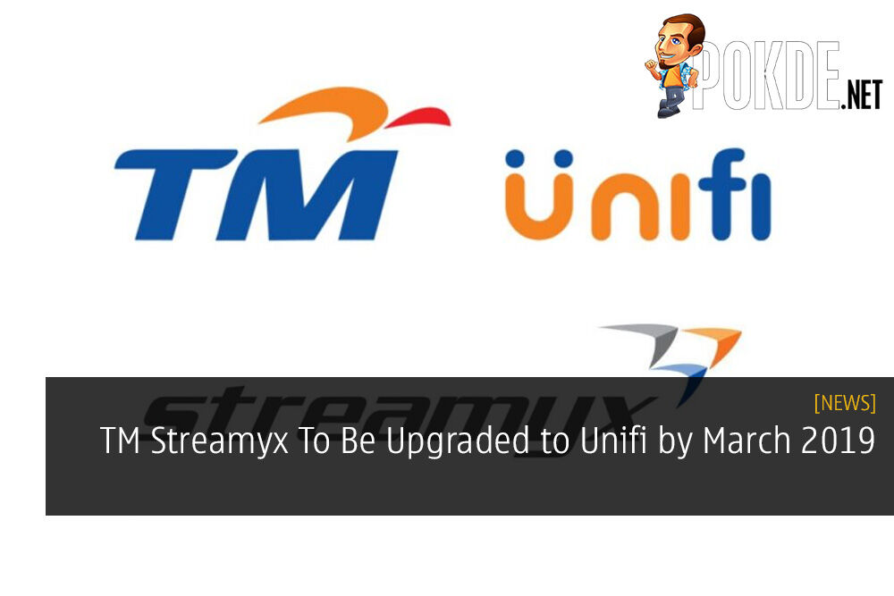 Tm Streamyx To Be Upgraded To Unifi By March 2019 No Price Cut For Streamyx Pokde Net