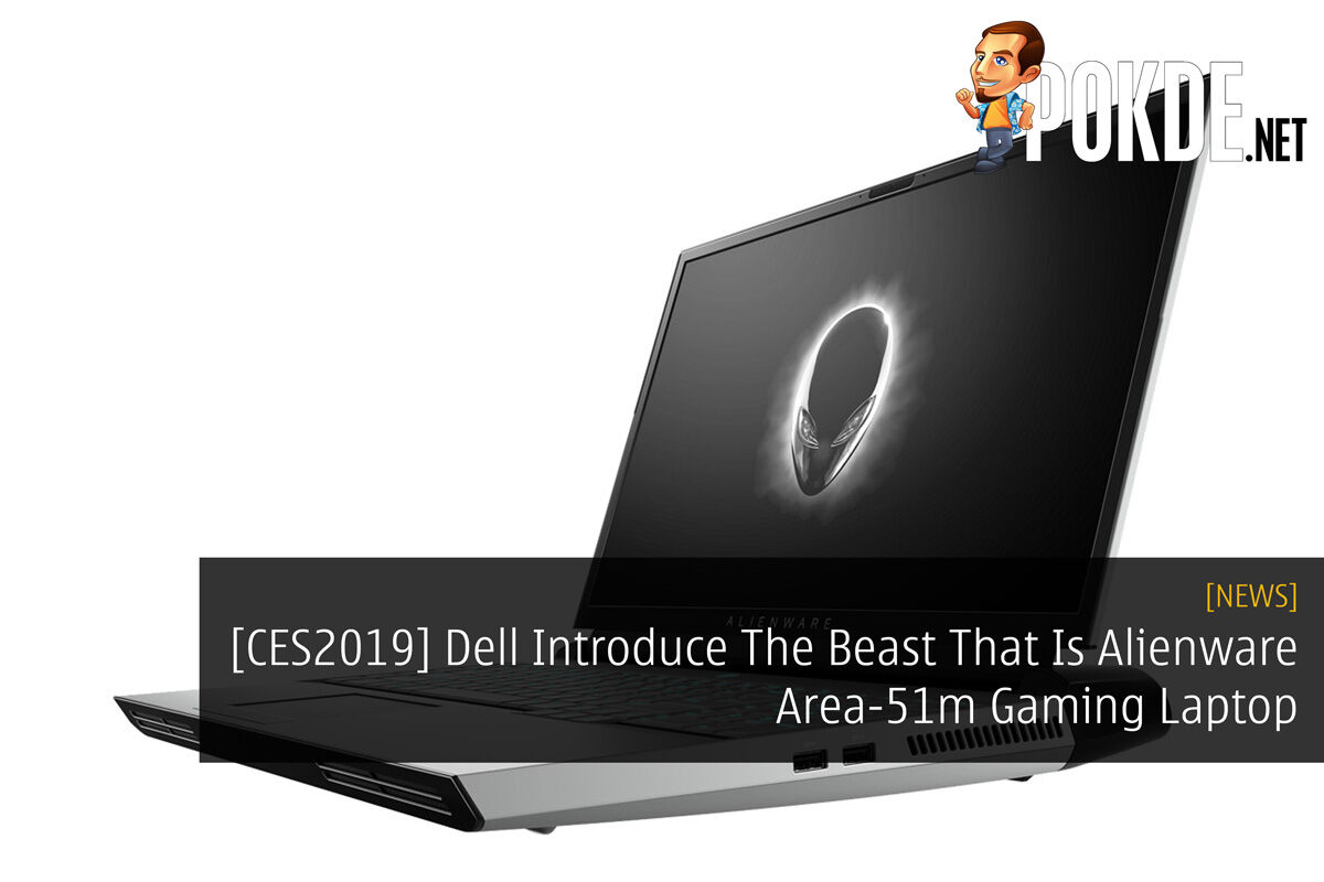 Ces19 Dell Introduce The Beast That Is Alienware Area 51m Gaming Laptop Pokde Net