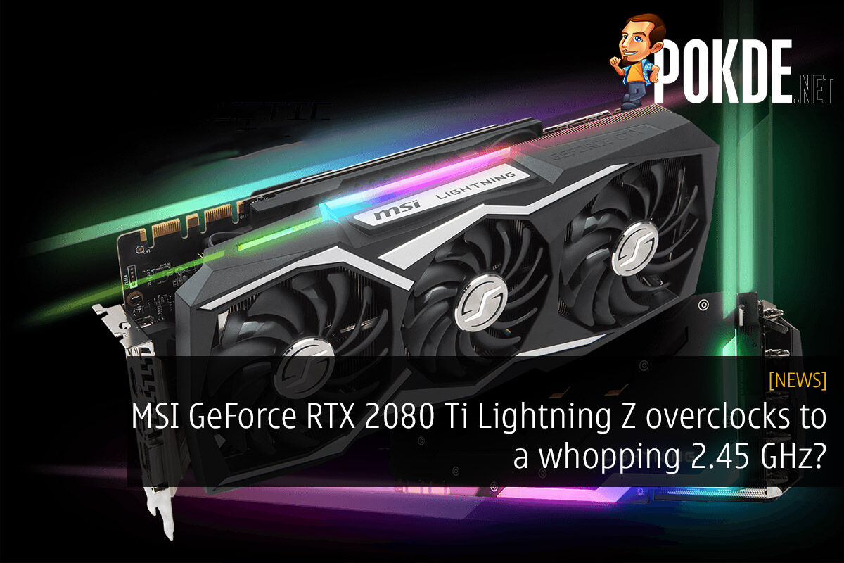 MSI GeForce RTX 2080 Ti Lightning Z overclocks to a whopping 2.45 GHz? 18