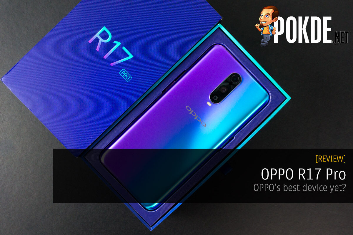 OPPO R17 Pro Review — OPPO's Best Device Yet? – 