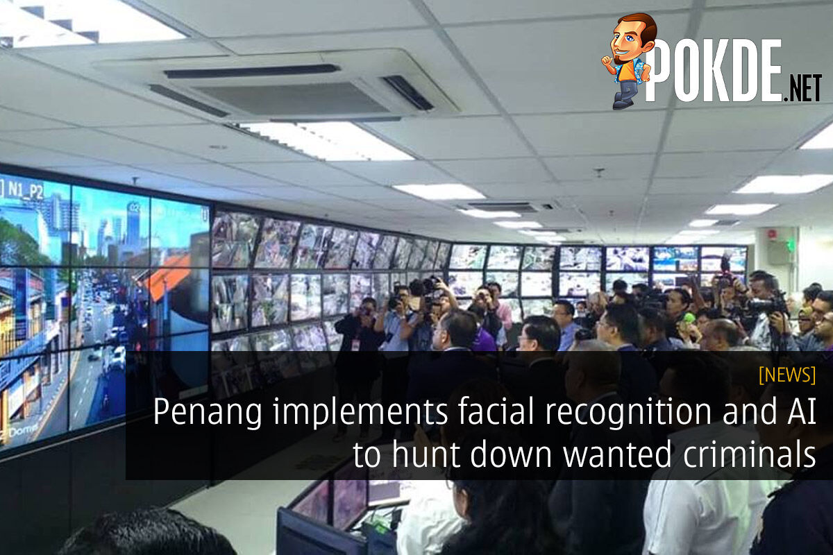 Penang implements facial recognition and AI to hunt down wanted criminals 27