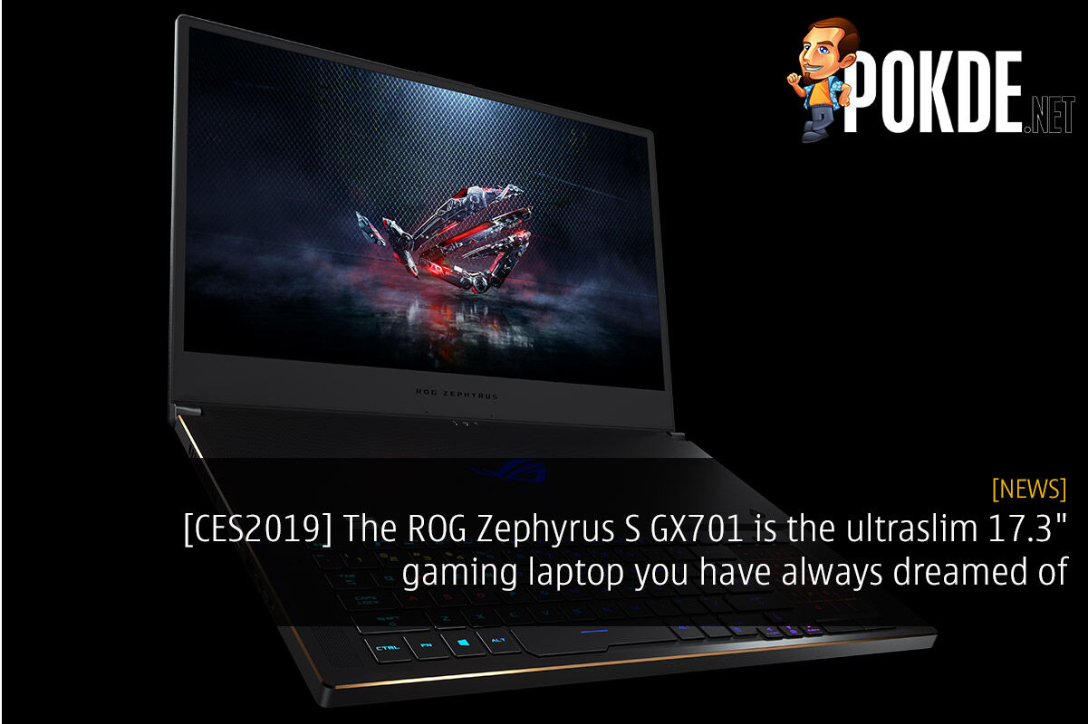 [CES2019] The ROG Zephyrus S GX701 is the ultraslim 17.3" gaming laptop you have always dreamed about 33