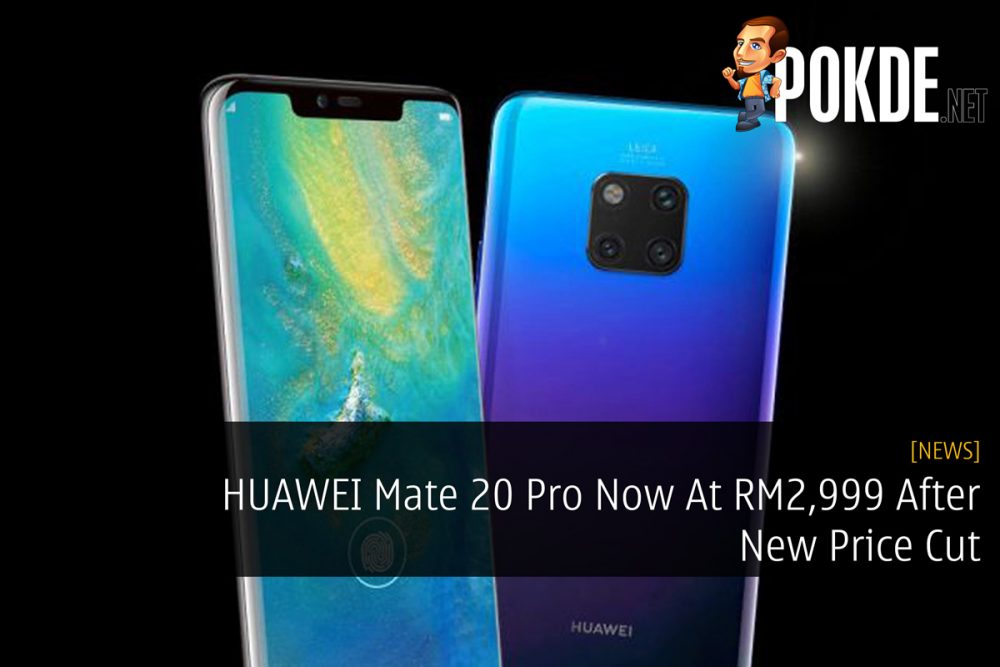 HUAWEI Mate 20 Pro Now At RM2,999 After New Price Cut 23