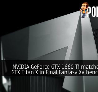 NVIDIA GeForce GTX 1660 Ti matches $999 GTX Titan X in Final Fantasy XV benchmark! 28