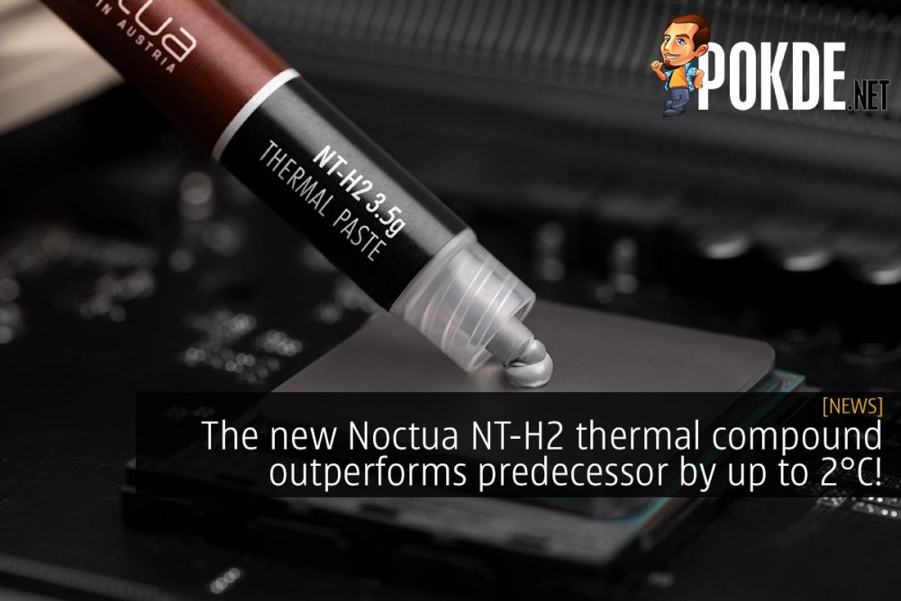 The new Noctua NT-H2 thermal compound outperforms predecessor by up to 2°C! 22