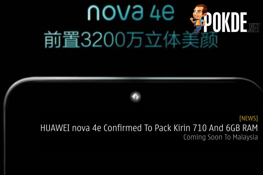 HUAWEI nova 4e Confirmed To Pack Kirin 710 And 6GB RAM — Coming Soon To Malaysia 23