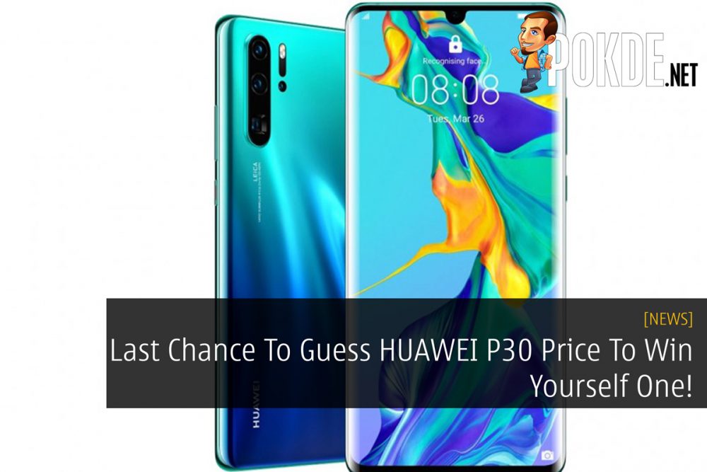 Last Chance To Guess HUAWEI P30 Price To Win Yourself One! 27