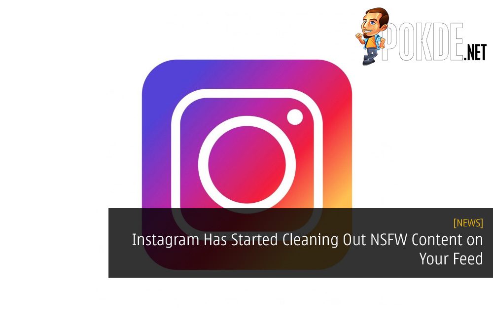 Instagram Has Started Cleaning Out NSFW Content on Your Feed