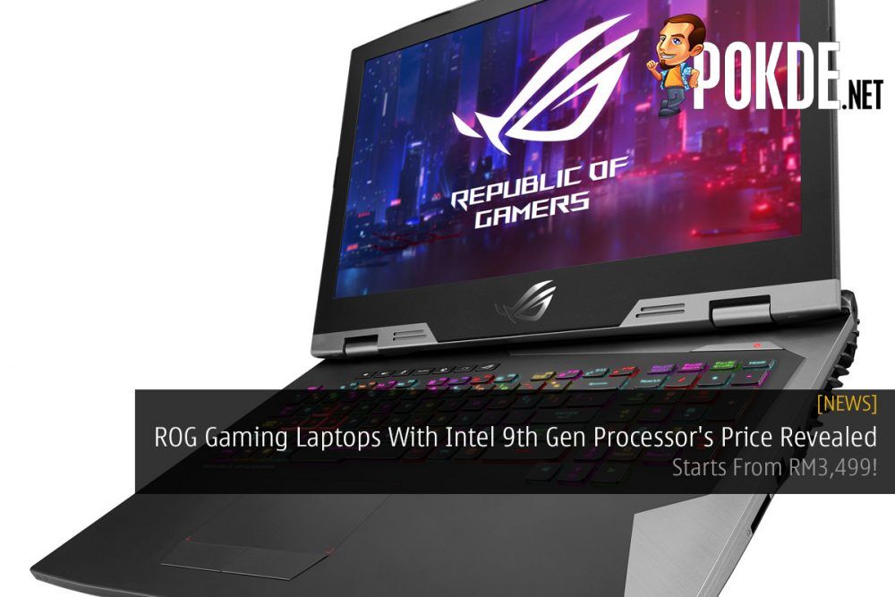 Latest ROG Gaming Laptops With Intel 9th Gen Processor's Price Revealed — Starts From RM3,499! 26