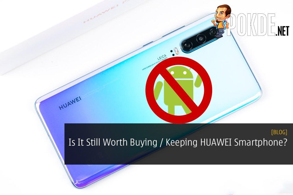 Is It Still Worth Buying or Keeping a HUAWEI Smartphone?