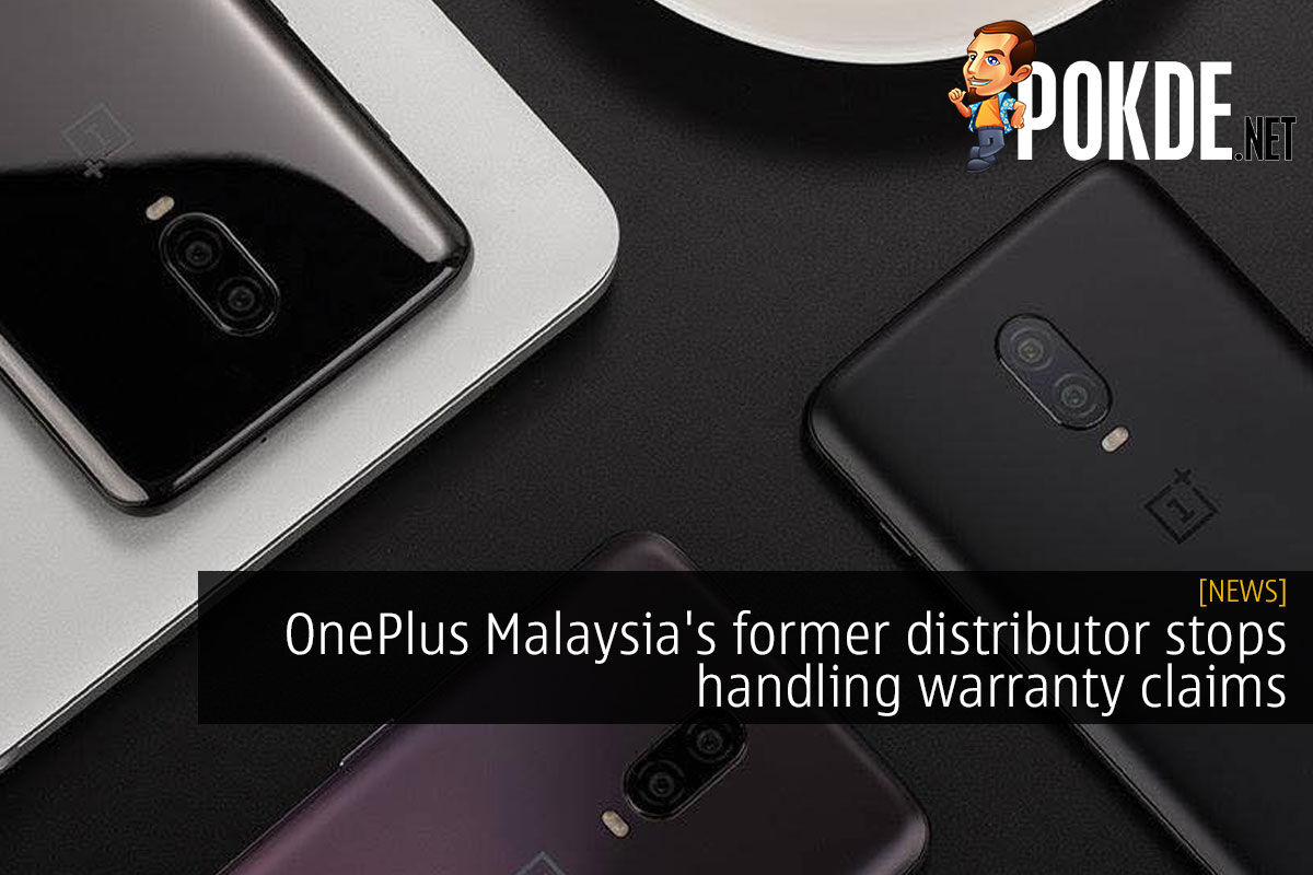 Oneplus Malaysia S Former Distributor Stops Handling Warranty Claims Pokde Net